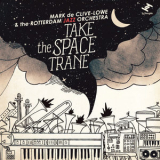 Mark De Clive-Lowe & The Rotterdam Jazz Orchestra - Take The Space Trane '2013