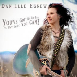 Danielle Egnew - You've Got To Go Back The Way That You Came '2017