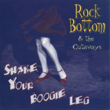 Rock Bottom & The Cutaways - Shake Your Boogie Leg '1998