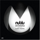 Butch Morris - Nublu Orchestra '2006