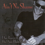 Dan Beaver & His Dam Blues Band - Ain't No Shame '2013