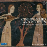 La Reverdie - Knights, Maids & Miracles (CD1) '2017