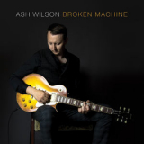 Ash Wilson - Broken Machine '2017
