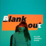 Ellen Andrea Wang - Blank Out '2017