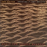 Jeff Kaiser - Nothing Is Not Breath (music For Double Quartet) '1998
