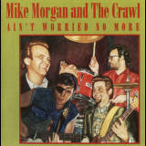 Mike Morgan & The Crawl - Ain't Worried No More '1994