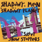 Shadowy Men On A Shadowy Planet - Savvy Show Stoppers '1988