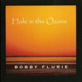 Bobby Flurie - Hole In The Ozone '2008