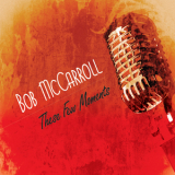 Bob Mccarroll - These Few Moments '2014