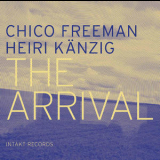Chico Freeman & Heiri Kanzig - The Arrival '2015