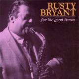 Rusty Bryant - For The Good Times '2002