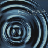 Robin Trower - Dreaming The Blues (CD1) '2003