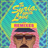 Omar Souleyman - To Syria, With Love (Remixes) '2017