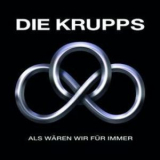 Die Krupps - Als Waren Wir Fur Immer '2010
