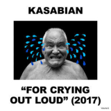 Kasabian - For Crying Out Loud (Deluxe Edition) '2017