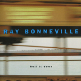 Ray Bonneville - Roll It Down '2004