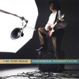 Sherman Robertson - I'm The Man '1993
