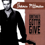 Shawn Pittman - Somthing's Gotta Give '1999