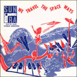 Sun Ra & His Arkestra - We Travel The Space Ways '1967