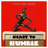 Good Time Charlie - Ready To Rumble '2017