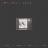 Chastity Belt - I Used To Spend So Much Time Alone '2017