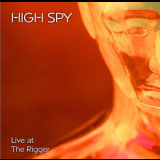 High  Spy - Live At The Rigger / 26th April 2008 '2008