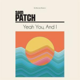 Sam Patch - Yeah You, And I '2017