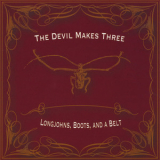 The Devil Makes Three - Longjohns, Boots, And A Belt '2004