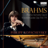 Philipp Kopachevsky - Brahms: Piano Sonata, Op. 5, KlavierstГјcke, Op. 116-119 '2018