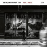 Shinya Fukumori Trio - For 2 Akis '2018