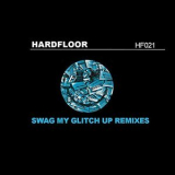 Hardfloor - Swag My Glitch Up (Remixes)  '2014