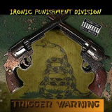 Ironic Punishment Division - Trigger Warning '2018