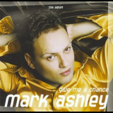 Mark Ashley - Give Me A Chance '2006