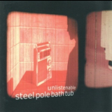 Steel Pole Bath Tub - Unlistenable '2002