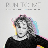 Samantha Martin & Delta Sugar - Run To Me '2018