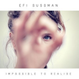 Efi Sussman - Impossible To Realise '2018