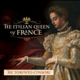 Toronto Consort - The Italian Queen Of France '2017