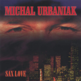 Michal Urbaniak - Sax Love '2006