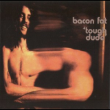 Bacon Fat - Tough Dude (2004 Remaster) '1971