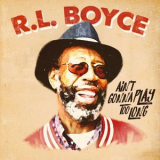 R.L. Boyce - Ain't Gonna Play Too Long '2018