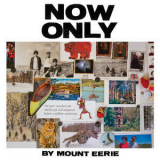 Mount Eerie - Now Only '2018