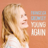 Francesca Crowley - Young Again '2018