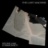 Stone Oak Cosmonaut - The Last Machine '2018
