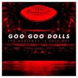 Goo Goo Dolls - The Audience Is This Way '2018