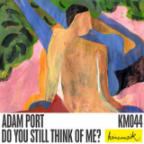 Adam Port - Do You Still Think Of Me? '2018