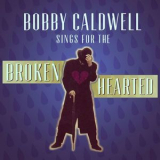 Bobby Caldwell - Bobby Caldwell Sings For The Broken Hearted '2017