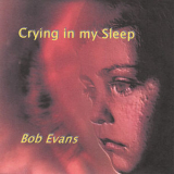 Bob Evans - Crying In My Sleep '2007