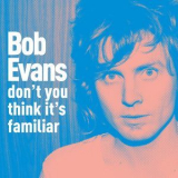 Bob Evans - Don't You Think It's Familiar '2013