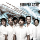 Neri Per Caso - Angoli Diversi (Deluxe Edition) '2008