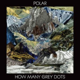 Polar - How Many Grey Dots '2017